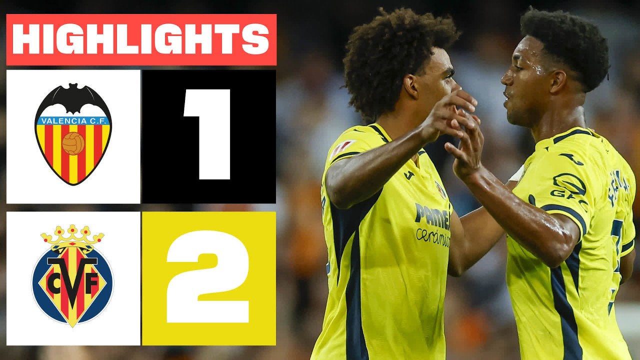 VALENCIA CF 1 - 2 VILLARREAL CF | HIGHLIGHTS LALIGA EA SPORTS