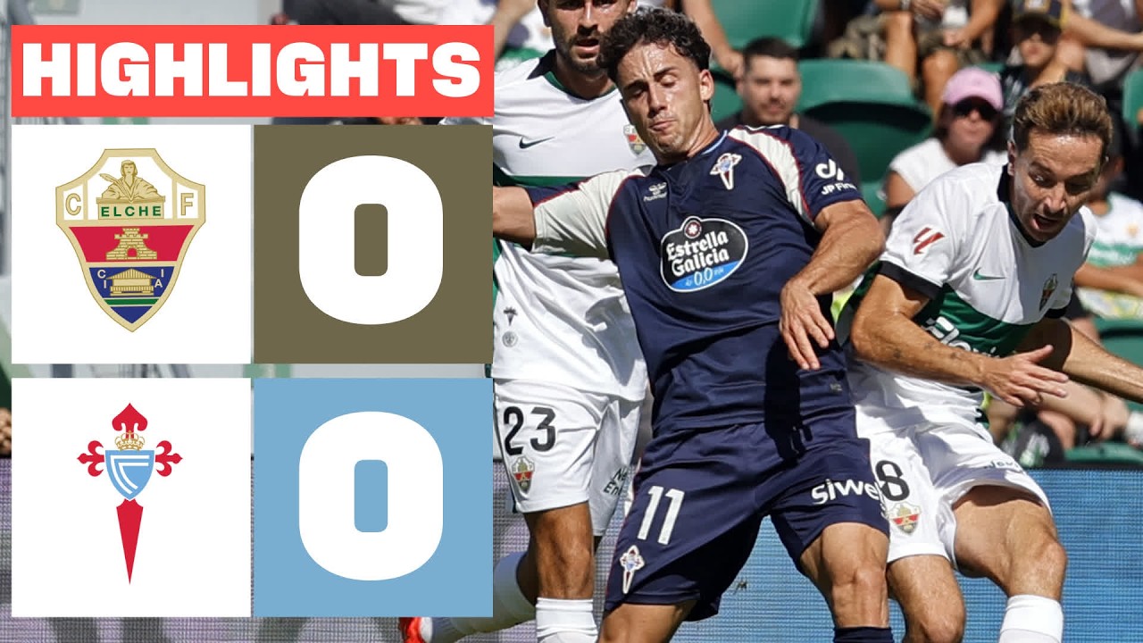 ELCHE CF 0 - 0 CELTA | HIGHLIGHTS LALIGA EA SPORTS