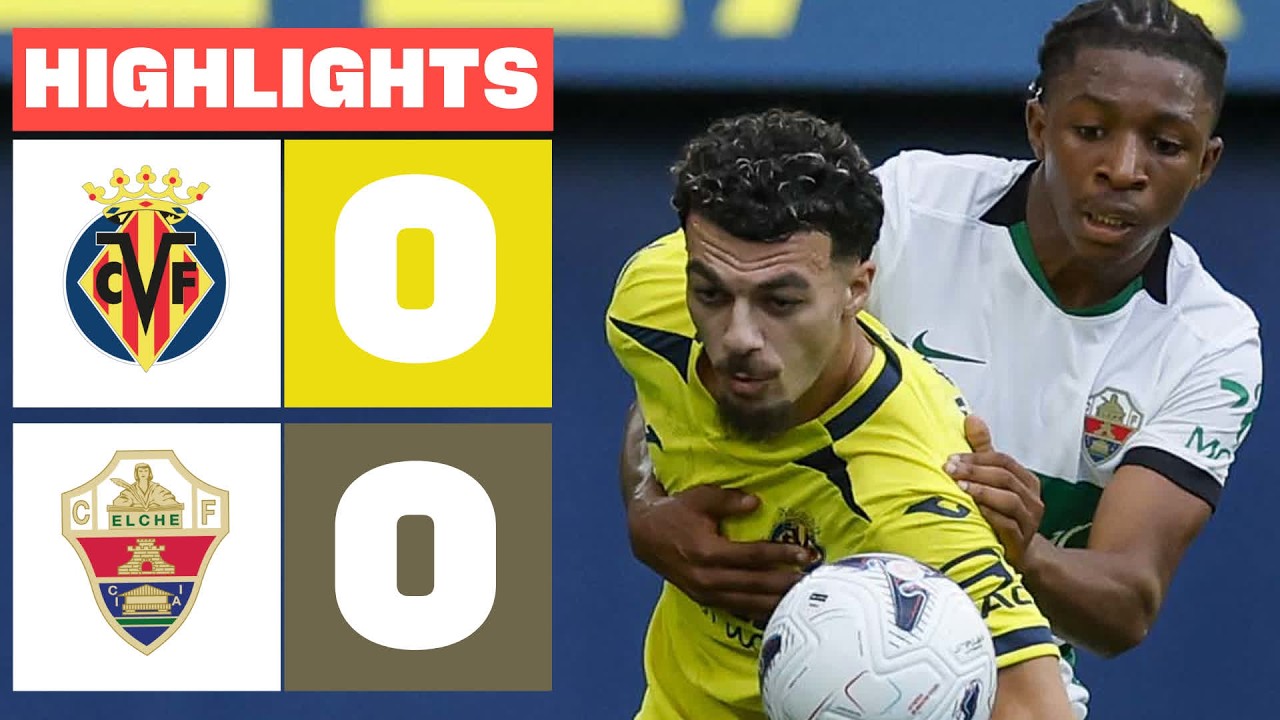 VILLARREAL CF 0 - 0 ELCHE CF | HIGHLIGHTS LALIGA EA SPORTS