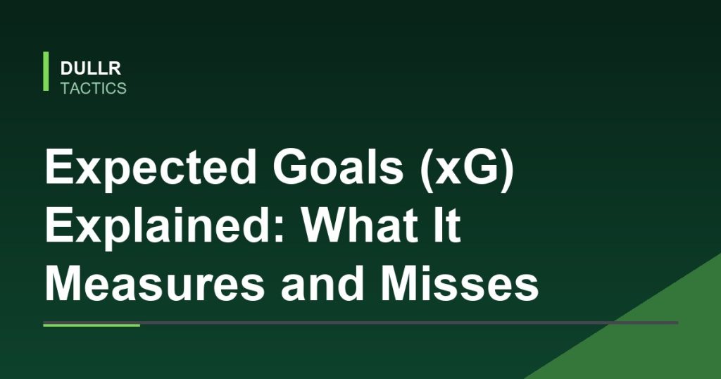 Expected Goals (xG) Explained: What It Measures and Misses