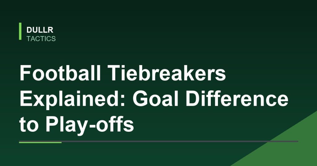 Football Tiebreakers Explained: Goal Difference to Play-offs